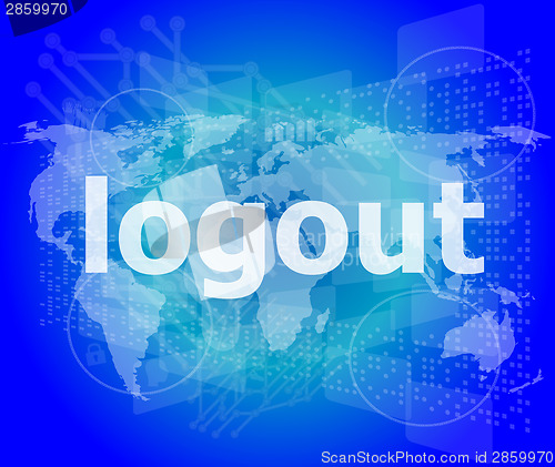 Image of logout word, hi-tech background, digital business touch screen