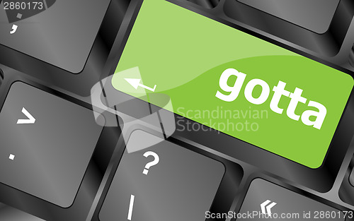 Image of gotta word on keyboard key, notebook computer button