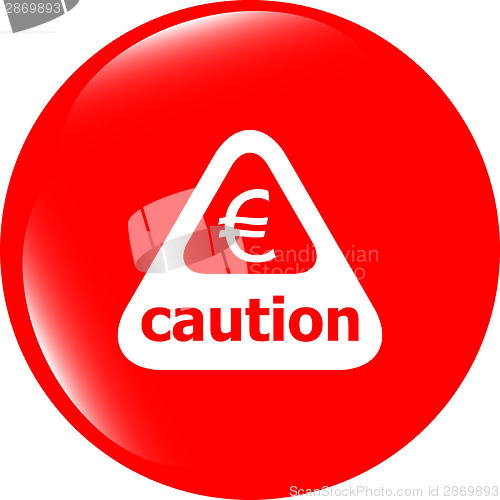 Image of Attention caution sign icon with euro money sign. warning symbol
