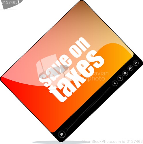Image of Video player for web with save on taxes word