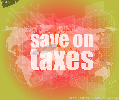 Image of words save on taxes on business digital touch screen, infographics