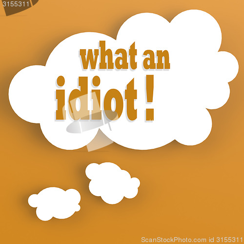 Image of Thought bubble with what an idiot