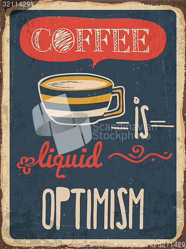 Image of Retro metal sign \"Coffee is liquid optimism\"