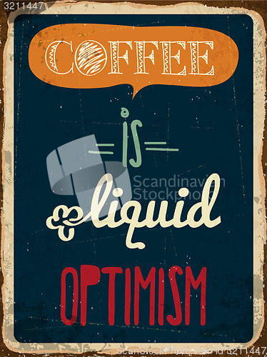 Image of Retro metal sign \"Coffee is liquid optimism\"