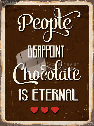 Image of Retro metal sign \" People disappoint, chocolate is eternal\"