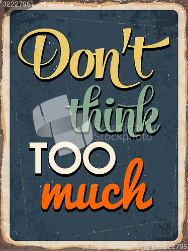 Image of Retro metal sign \"Don\'t think too much\"