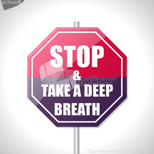 Image of Stop and take a deep breath traffic sign