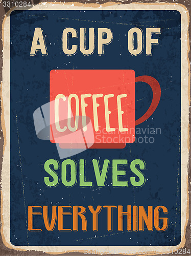 Image of Retro metal sign \" A cup of coffee solves everything\"