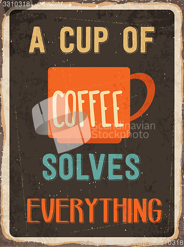 Image of Retro metal sign \" A cup of coffee solves everything\"