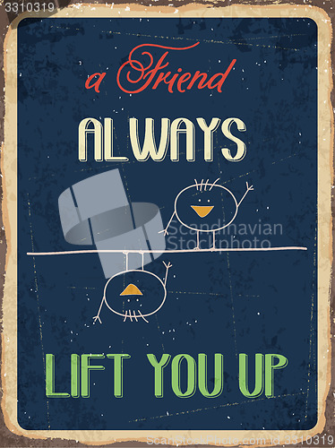 Image of Retro metal sign \" A friend always lift you up\"