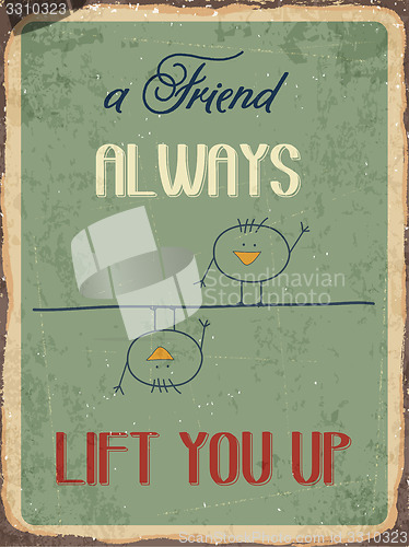 Image of Retro metal sign \" A friend always lift you up\"