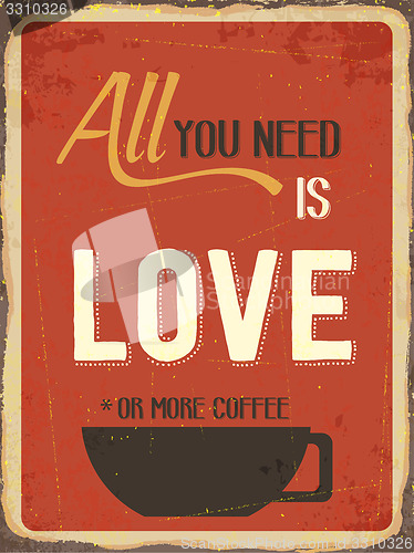 Image of Retro metal sign \" All you need is love or more coffee\"