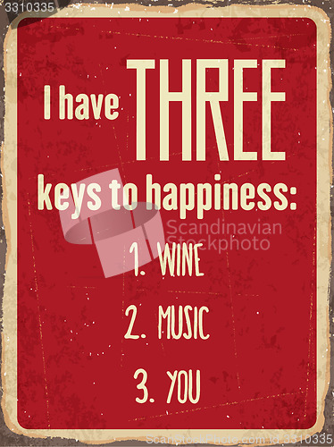 Image of Retro metal sign \"I have three keys to happiness: wine, music, y