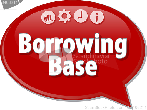 Image of Borrowing Base  Business term speech bubble illustration