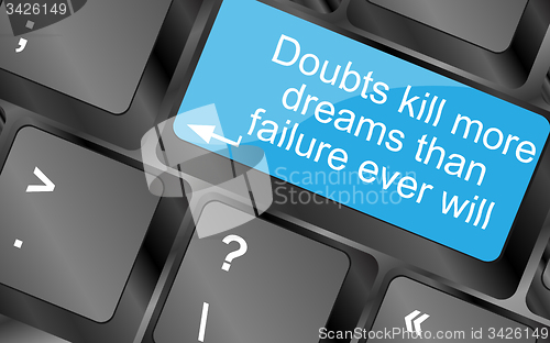 Image of Doubts kill more dreams than failure ever will. Computer keyboard keys with quote button. Inspirational motivational quote. Simple trendy design