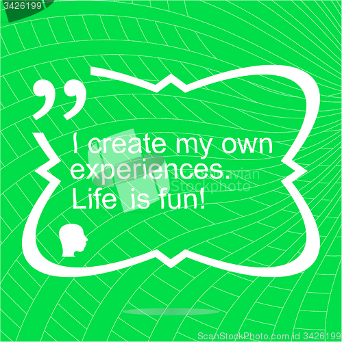 Image of I create my own experiences. Life is fun. Inspirational motivational quote. Simple trendy design. Positive quote