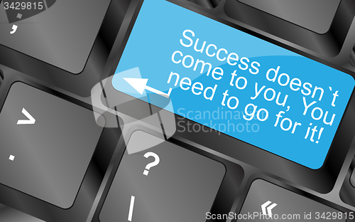Image of Success doesnt come to you, you need to go for it. Computer keyboard keys with quote button. Inspirational motivational quote. Simple trendy design