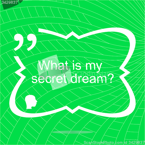 Image of What is my secret dream. Inspirational motivational quote. Simple trendy design. Positive quote