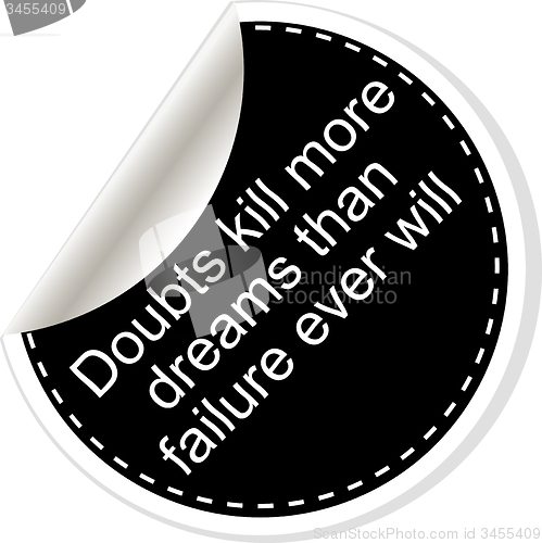 Image of Doubts kill more dreams than failure ever will. Inspirational motivational quote. Simple trendy design. Black and white stickers. 