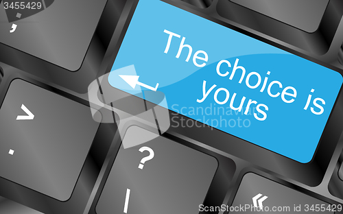 Image of The choice is yours. Computer keyboard keys with quote button. Inspirational motivational quote. Simple trendy design