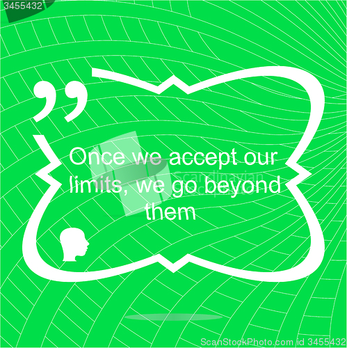 Image of once we accept our limits we go beyond them. Inspirational motivational quote. Simple trendy design. Positive quote