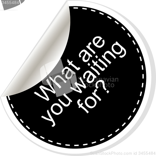 Image of what are you waiting for. Inspirational motivational quote. Simple trendy design. Black and white stickers.