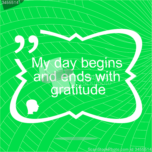 Image of My day begins and ends with gratuide. Inspirational motivational quote. Simple trendy design. Positive quote