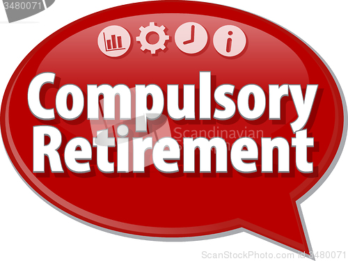 Image of Compulsory Retirement  Business term speech bubble illustration