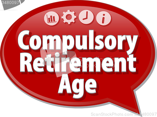 Image of Compulsory Retirement Age Business term speech bubble illustrati