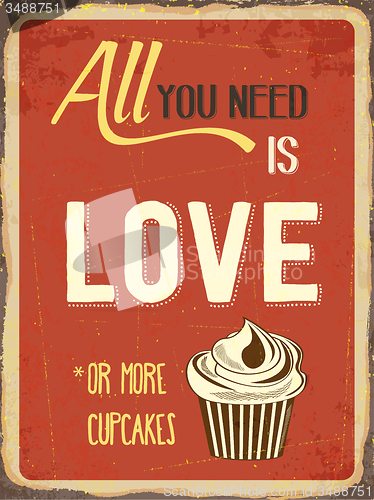 Image of Retro metal sign \"All you need is love or more cupcakes\"
