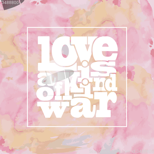 Image of Inspirational quote \" Love is a kind of war\", on bright, modern 