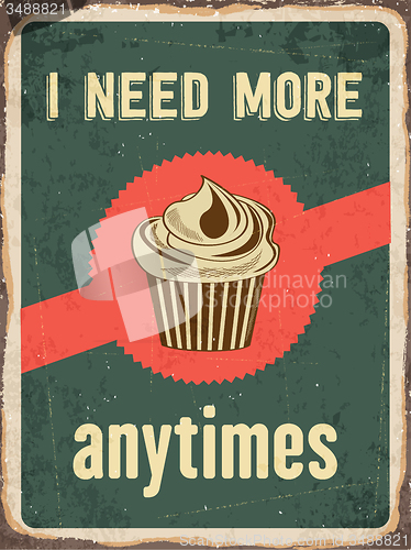 Image of Retro metal sign \"I need more cupcakes anytime\"