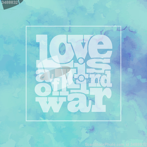 Image of Inspirational quote \" Love is a kind of war\", on bright, modern 