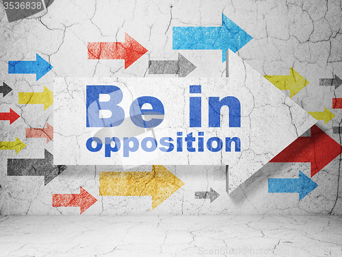 Image of Politics concept: arrow with Be in Opposition on grunge wall background