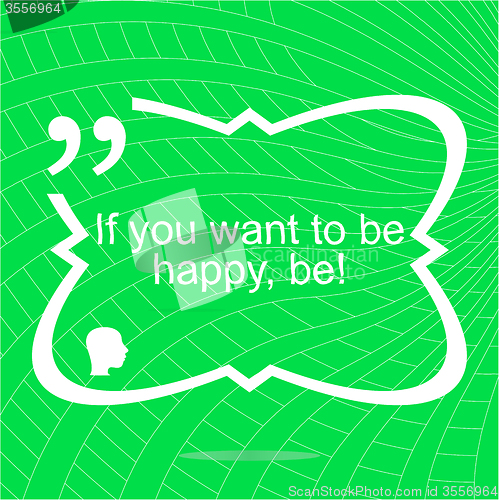 Image of If you want to be happy - be. Inspirational motivational quote. Simple trendy design. Positive quote