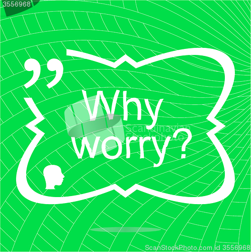 Image of Why worry. Inspirational motivational quote. Simple trendy design. Positive quote