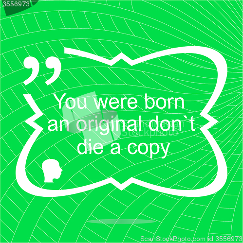 Image of Inspirational motivational quote. You were born an original dont die a copy. Simple trendy design. Positive quote. 