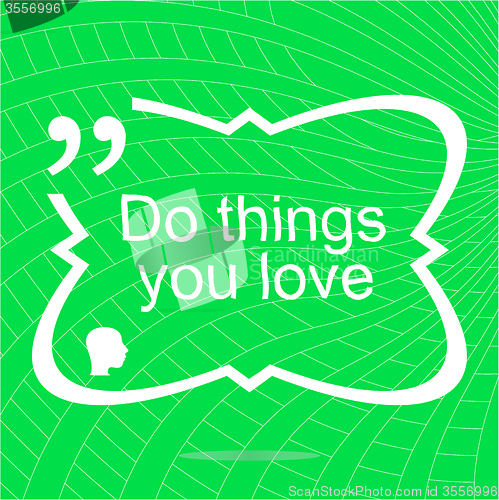 Image of Do things you love. Inspirational motivational quote. Simple trendy design. Positive quote