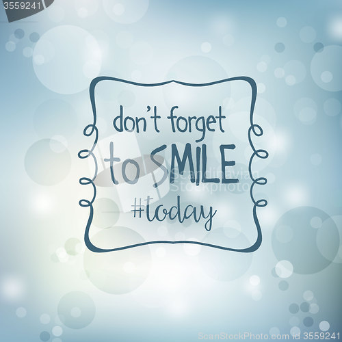 Image of Inspirational quote. \"Don\'t forget to smile today\"