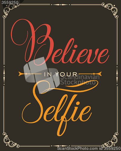 Image of Inspirational quote. \"Believe in your selfie\"