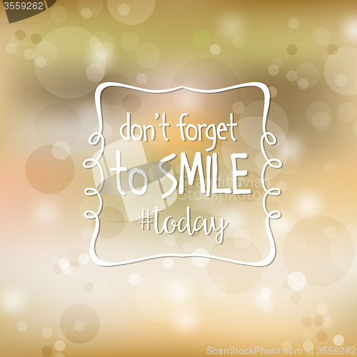 Image of Inspirational quote. \"Don\'t forget to smile today\"