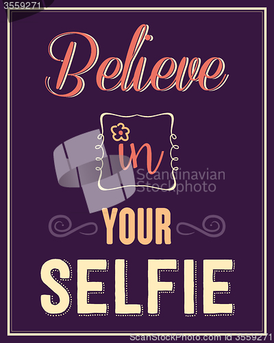 Image of Inspirational quote. \"Believe in your selfie\"