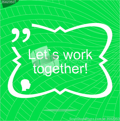 Image of Lets work together. Inspirational motivational quote. Simple trendy design. Positive quote