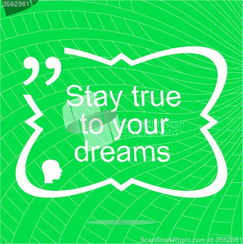 Image of Stay true to your dreams. Inspirational motivational quote. Simple trendy design. Positive quote