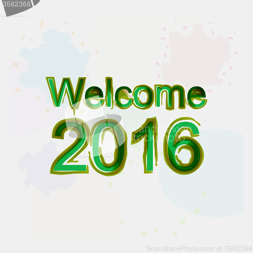Image of welcome 2016. motivational quote. Trendy design. Positive quote handwritten with watercolor brush calligraphy. 
