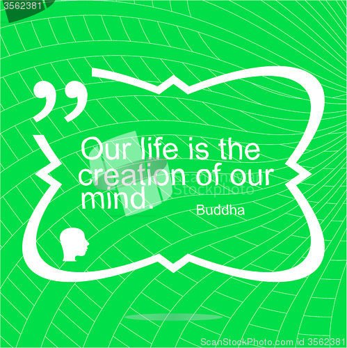 Image of Our life is the creation of our mind. Inspirational motivational quote. Simple trendy design. Positive quote