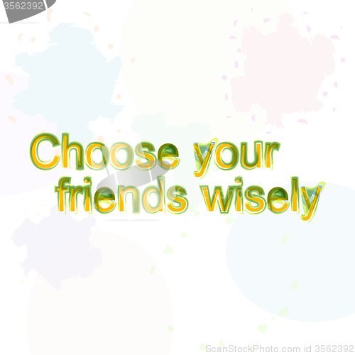 Image of choose your friend wisely. motivational quote. Trendy design. Positive quote handwritten with watercolor brush calligraphy. 