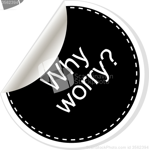 Image of Why worry. Inspirational motivational quote. Simple trendy design. Black and white stickers.