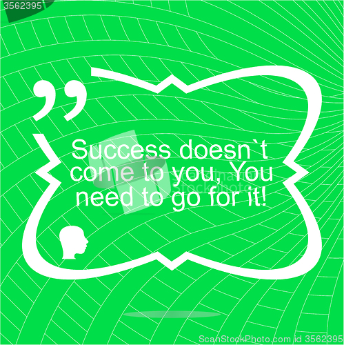 Image of Inspirational motivational quote. Success doesnt come to you, you need to go for it. Simple trendy design.  Positive quote. 