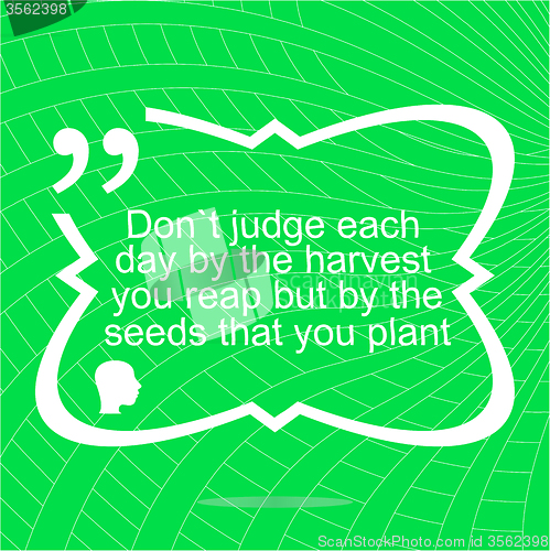 Image of Inspirational motivational quote. Dont judge each day by the harvest you reap but by the seeds that you plant. Simple trendy design. Positive quote. 